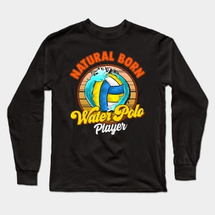 Natural Born Water Polo Player Waterpolo Athlete Long Sleeve T-Shirt